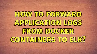 How to forward application logs from Docker containers to ELK? (2 Solutions!!)