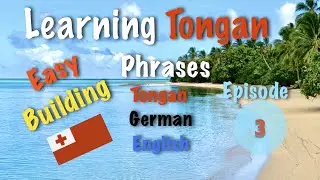 Learning To Speak Tongan Language, Build Easy Phrases, With English And German Tips Episode 3