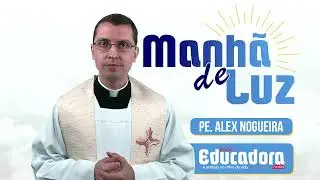 Programa Manhã de luz com Pe. Alex Nogueira – 30/01/2026