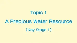 Teaching Video: Topic 1 - A Precious Water Resource (KS1)