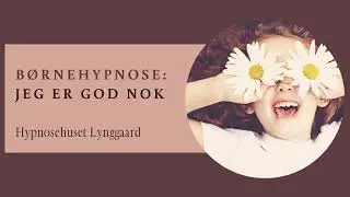 Børnehypnose: Jeg er god nok