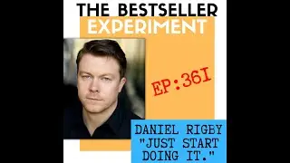 Ep361: Daniel Rigby &mdash; Just Start Doing It