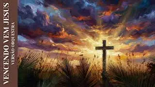 Vencendo Vem Jesus (Hino 525) - Versão Orquestra
