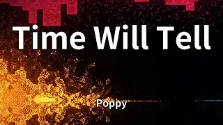 Poppy - Time Will Tell (Lyrics)