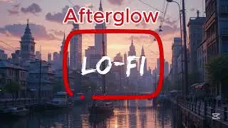 Afterglow - LoFi Chill Beats for Study, Relax, Sleep, Meditation