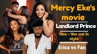 Mercy Eke's movie | Landlord Prince | Neo - Vee out in style | Erica vs Fan