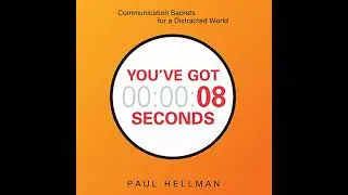 You've Got 8 Seconds: Communication Secrets for a Distracted World Audiobook by Paul Hellman