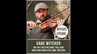 Bitesize - Gabe Witcher on first meeting Chris Thile and how Punch Brothers came together