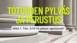 Totuuden pylv&auml;s ja perustus ?