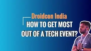 How to get most out of a Tech Event? | Droidcon India