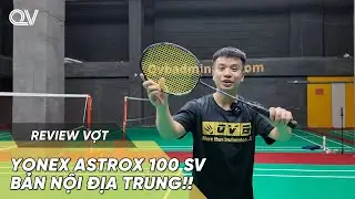 Review nhanh: Vợt YONEX ASTROX 100SV - Phi&ecirc;n bản NỘI ĐỊA TRUNG c&oacute; g&igrave; HOT?!