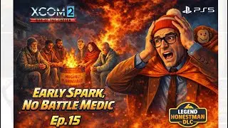 Ep.15 &lsquo;Highly Flammable Haven&rsquo; XCOM2 WOTC Early Spark/No Battle Medic. 