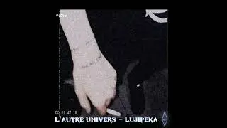 L'autre Univers - Lujipeka //slowed and reverb