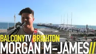MORGAN M JAMES - ALL I NEED IS YOUR LOVE (BalconyTV)