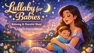 Baby Fall Asleep Peacefully 💤 Magical Nature Animation & Gentle Lullaby 🌙15 Minute Compilation