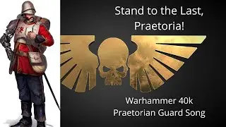 Stand to the Last, Praetoria! - a Warhammer 40k Praetorian Guard Song