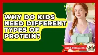 Why Do Kids Need Different Types Of Protein? - Child Nutrition Essentials