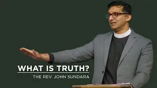 What Is Truth? | The Rev. John Sundara