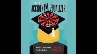 Accidental Equalizer: How Luck Determines Pay after College - Jessi Streib