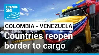 Colombia - Venezuela trade: Countries reopen border to cargo in thawing of relations &bull; FRANCE 24