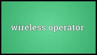 Wireless operator Meaning