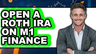 How to Open a Roth IRA on M1 Finance (Easy Method)
