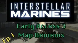 Interstellar Marines: Early Access 3 - Episode 1 - Map Reviews And More