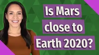 Is Mars close to Earth 2020?