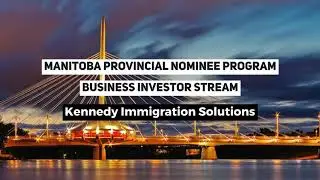 Manitoba Provincial Nominee Program Business Investor Stream &ndash; Kennedy Immigration