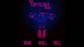 DEVILISH TRIO - TIME WILL TELL LYRICS