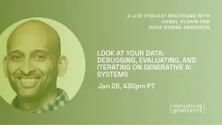 Look at Your Data: Debugging, Evaluating, and Iterating on Generative AI Systems