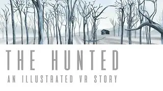 The Hunted 360: Experience an Illustrated Virtual Reality Story