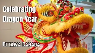 Celebrating Year of the Dragon: Lunar New Year Festivities in Ottawa, Canada