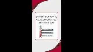 Stop Decision Making Waste, Empower Your Frontline Now!