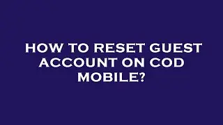 How to reset guest account on cod mobile?