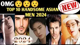😯 WOW ✨TOP 10 HANDSOME ASIAN MEN EVER 💯💯💯