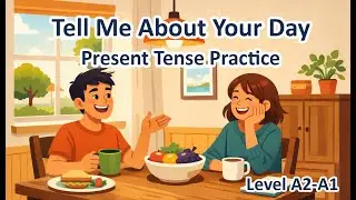 Tell Me About Your Day | Present Tense Practice | Easy English