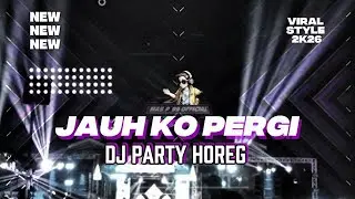 DJ JAUH KO PERGI | STYLE HOREG FULL BASS - 2K26 