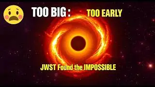JWST Found Something IMPOSSIBLE: Black Holes That Shouldn't Exist