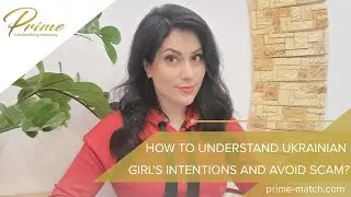 How to understand Ukrainian girl`s intentions and avoid scam