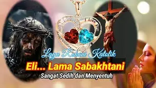 Eli Lama Sabakhtani _ Lagu Rohani Katolik
