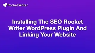 How to Install the SEO Rocket Writer Wordpress Plugin and Link Your Website for 1-Click Publishing