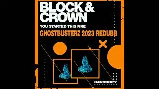 Block & Crown - You Started This Fire (Ghostbusterz 2023 Redubb)