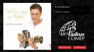 Ant&ocirc;nio Cardoso - &Eacute; Incompar&aacute;vel