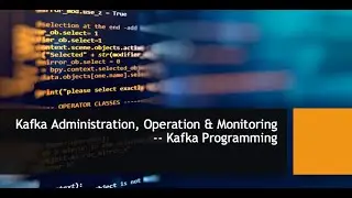 Kafka Administration, Operation & Monitoring 02 -- Kafka Programming