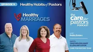 Healthy Marriages | Habits of Healthy Pastors | Care for Pastors Podcast Season 2 Ep 9 | Part 1