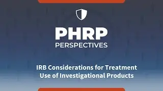 IRB Considerations for Treatment Use Protocols in Investigational Products