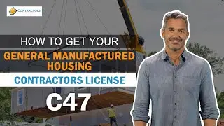 How To Obtain Your C47 General Manufactured Housing Contractors License In California