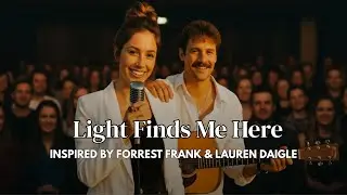 Light Finds Me Here  - Inspired by Forrest Frank & Lauren Daigle – Worship Song