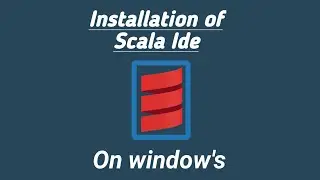 Complete information of installation of Scala Ide on Window's in easy way 2020